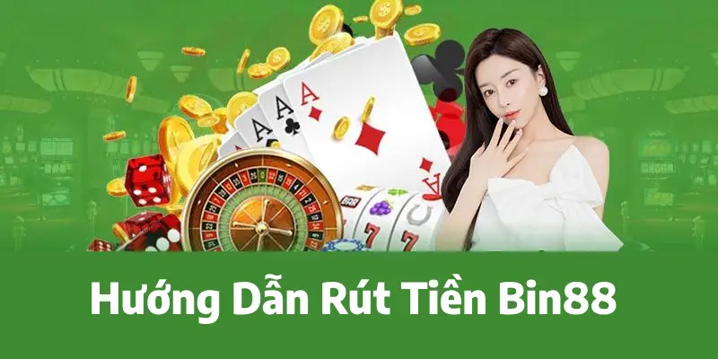 Hướng dẫn rút tiền BIN88 - Từng bước an toàn và nhanh chóng